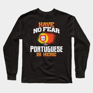 Portuguese Flag  Have No Fear The Portuguese Is Here - Gift for Portuguese From Portugal Long Sleeve T-Shirt